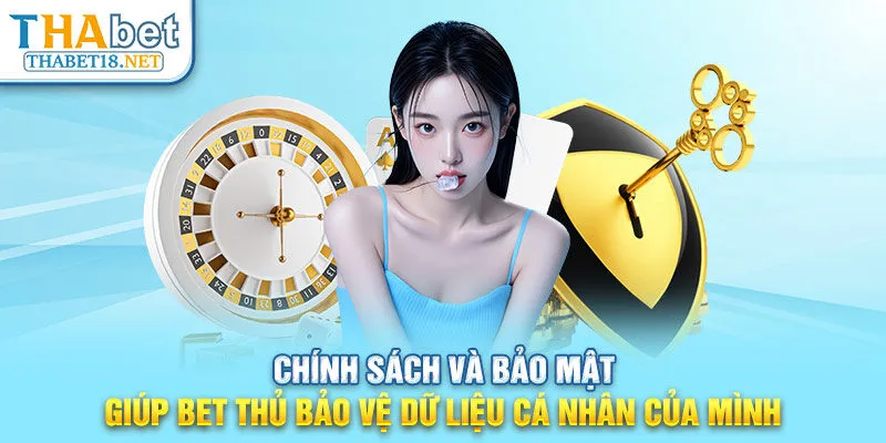 Chính sách và bảo mật giúp bet thủ bảo vệ dữ liệu cá nhân của mình