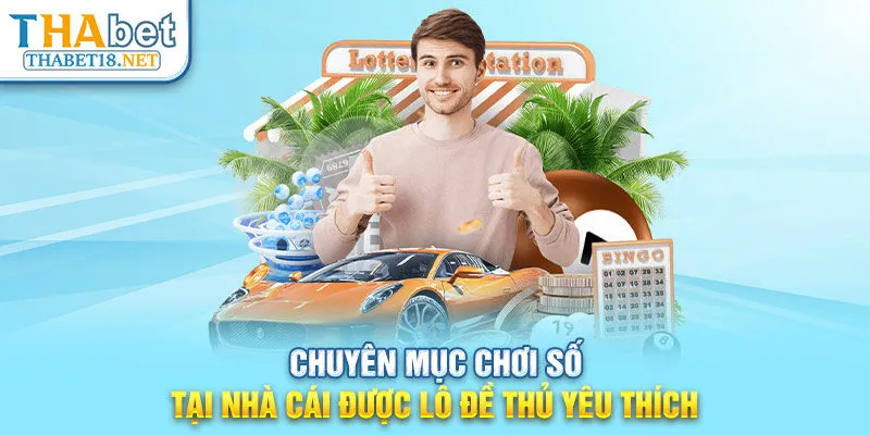 Chuyên mục chơi số tại nhà cái được lô đề thủ yêu thích