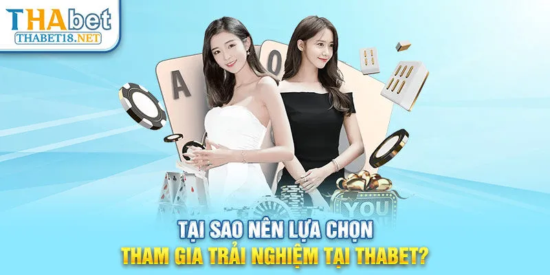 Tại sao nên lựa chọn tham gia trải nghiệm tại THABET?