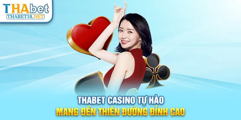 THABET Casino tự hào mang đến thiên đường đỉnh cao