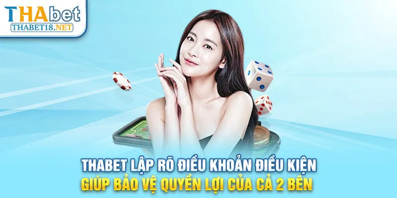 THABET lập rõ điều khoản điều kiện giúp bảo vệ quyền lợi của cả 2 bên 