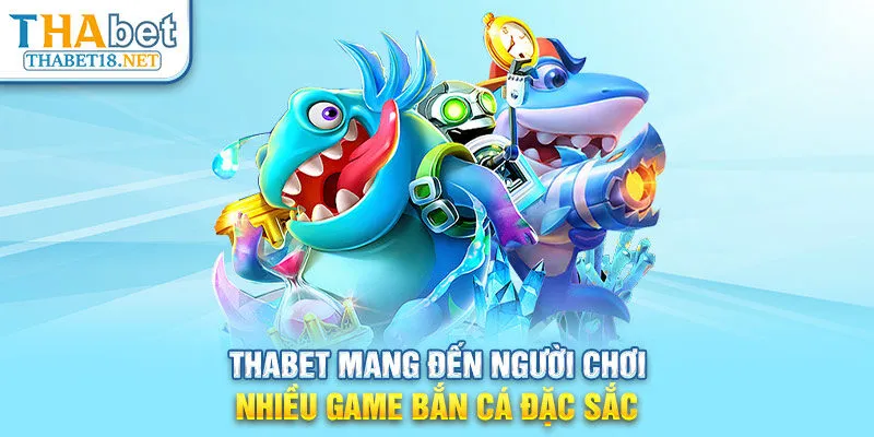 THABET mang đến người chơi nhiều game Bắn cá đặc sắc