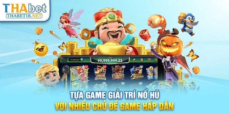 Tựa game giải trí nổ hũ với nhiều chủ đề game hấp dẫn